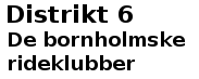 Distrikt 6 - De bornholmske rideklubber